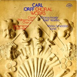 Пластинка Carl Orff, Josef Veselka, Václav Smetáček, Czech Philharmonic Chorus Choral Works